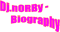 Dj.nORBy -
           Biography